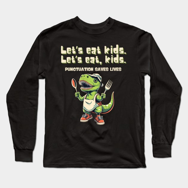 Let’s Eat Kids Punctuation Saves Lives Grammar Cute Dinosaur Long Sleeve T-Shirt by AimArtStudio